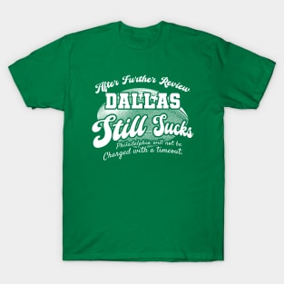 Philadelphia Football Fan - After Further Review Dallas Still Sucks T-Shirt